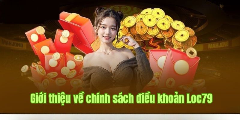 Bật mí thông tin về điều khoản Loc79 ban hành vô cùng chặt chẽ