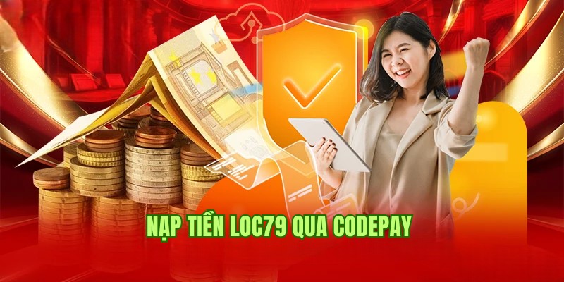 Quy trình nạp tiền Loc79 siêu tốc qua hình thức Codepay