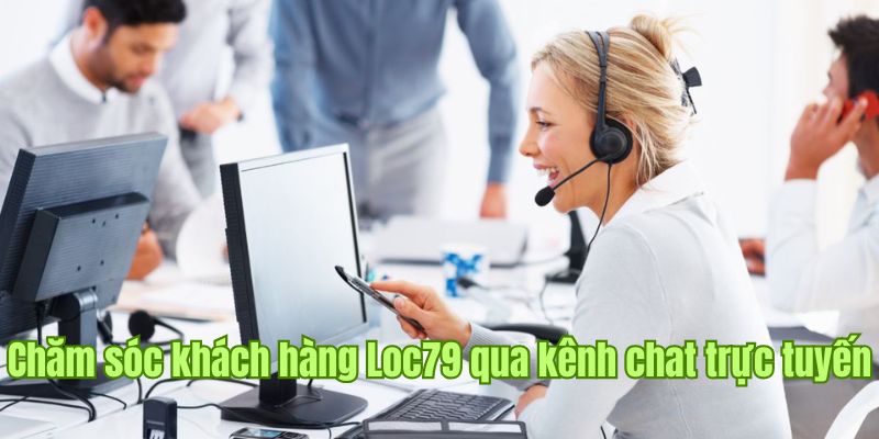 Liên hệ kênh chat gặp nhân viên chăm sóc khách hàng Loc79 