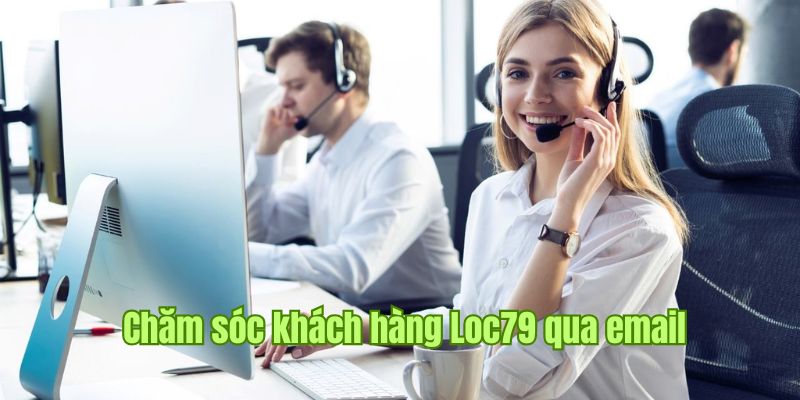 Liên hệ chăm sóc khách hàng tại nền tảng Loc79 qua email