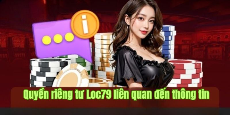 Quy định quyền riêng tư tại Loc79 trong việc thu thập thông tin